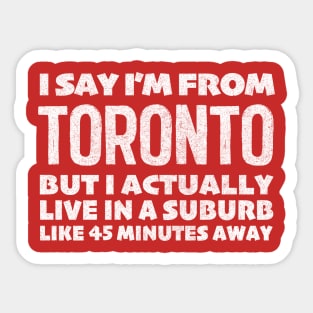 I Say I'm From Toronto ... Humorous Typography Statement Design Sticker